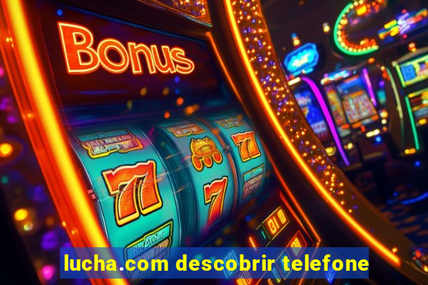 lucha.com descobrir telefone